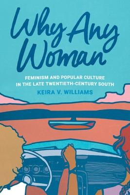 Why Any Woman: Feminism and Popular Culture in the Late Twentieth-Century South