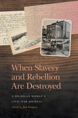 When Slavery and Rebellion Are Destroyed: A Michigan Woman's Civil War Journal