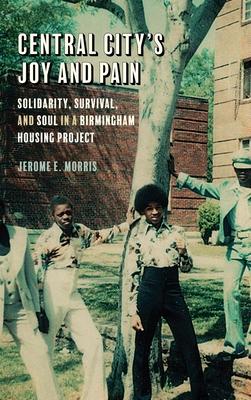 Central City's Joy and Pain: Solidarity, Survival, and Soul in a Birmingham Housing Project