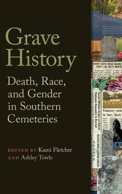 Grave History: Death, Race, and Gender in Southern Cemeteries