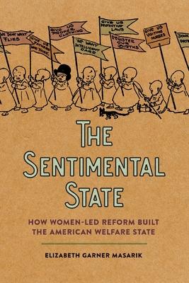 Sentimental State: How Women-Led Reform Built the American Welfare State