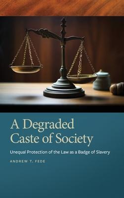 Degraded Caste of Society: Unequal Protection of the Law as a Badge of Slavery