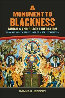 A Monument to Blackness: Murals and Black Liberation, from the Harlem Renaissance to Black Lives Matter Subscription
