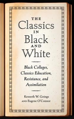 Classics in Black and White: Black Colleges, Classics Education, Resistance, and Assimilation