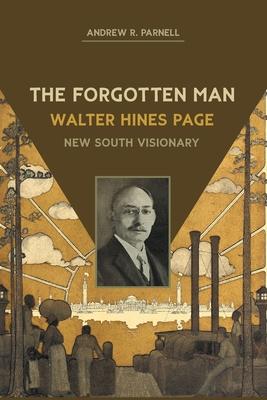 The Forgotten Man: Walter Hines Page, New South Visionary