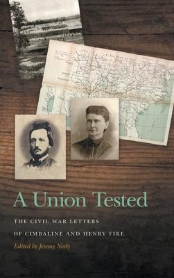 Union Tested: The Civil War Letters of Cimbaline and Henry Fike