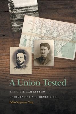 Union Tested: The Civil War Letters of Cimbaline and Henry Fike