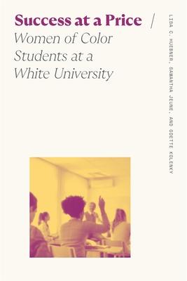 Success at a Price: Women of Color Students at a White University Subscription