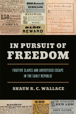 In Pursuit of Freedom: Fugitive Slaves and Advertised Escape in the Early Republic Subscription