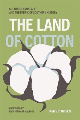 Land of Cotton: Culture, Landscape, and the Fabric of Southern History
