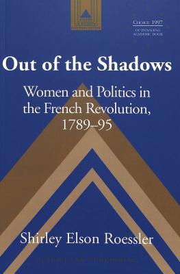 Out of the Shadows: Women and Politics in the French Revolution, 1789-95