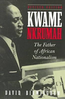 Kwame Nkrumah: The Father of African Nationalism