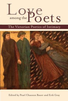 Love Among the Poets: The Victorian Poetics of Intimacy