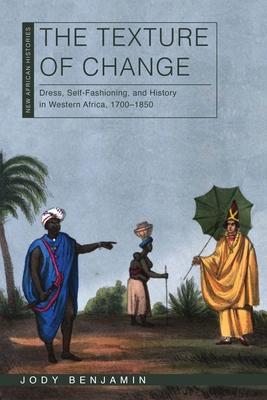 The Texture of Change: Dress, Self-Fashioning and History in Western Africa, 1700-1850