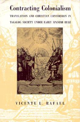 Contracting Colonialism: Translation and Christian Conversion in Tagalog Society Under Early Spanish Rule