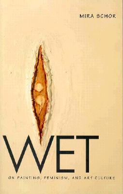 Wet: On Painting, Feminism, and Art Culture