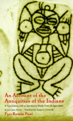 An Account of the Antiquities of the Indians: A New Edition, with an Introductory Study, Notes, and Appendices by Jos Juan Arrom