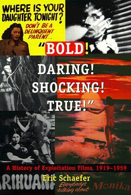 Bold! Daring! Shocking! True!: A History of Exploitation Films, 1919-1959