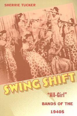 Swing Shift: "All-Girl" Bands of the 1940s