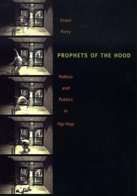 Prophets of the Hood: Politics and Poetics in Hip Hop