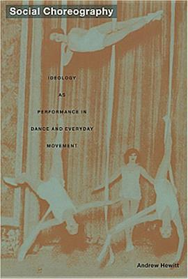 Social Choreography: Ideology as Performance in Dance and Everyday Movement