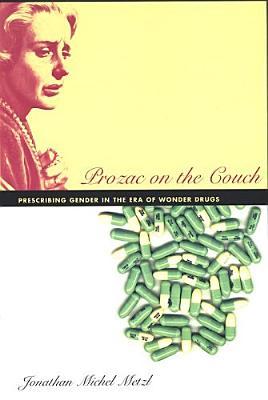 Prozac on the Couch: Prescribing Gender in the Era of Wonder Drugs