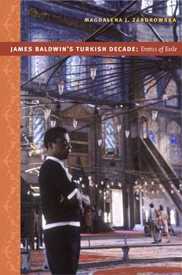 James Baldwin's Turkish Decade: Erotics of Exile