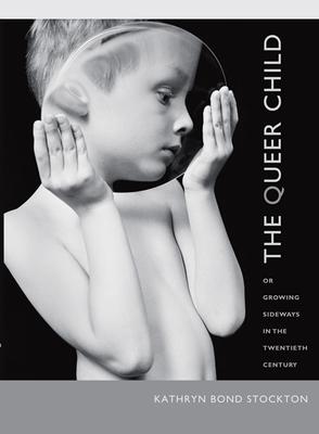 The Queer Child: Or Growing Sideways in the Twentieth Century