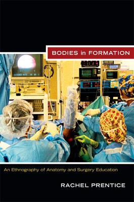 Bodies in Formation: An Ethnography of Anatomy and Surgery Education