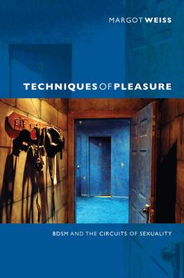 Techniques of Pleasure: BDSM and the Circuits of Sexuality