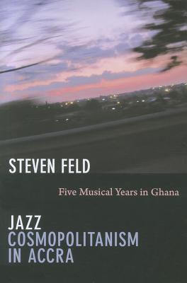 Jazz Cosmopolitanism in Accra: Five Musical Years in Ghana