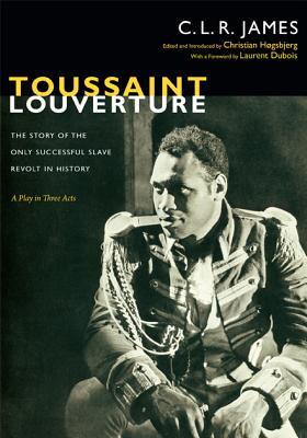 Toussaint Louverture: The Story of the Only Successful Slave Revolt in History; A Play in Three Acts