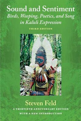 Sound and Sentiment: Birds, Weeping, Poetics, and Song in Kaluli Expression, 3rd edition with a new introduction by the author