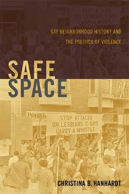 Safe Space: Gay Neighborhood History and the Politics of Violence