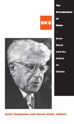 The Privatization of Hope: Ernst Bloch and the Future of Utopia, Sic 8 Subscription