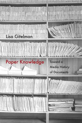 Paper Knowledge: Toward a Media History of Documents