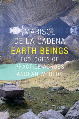 Earth Beings: Ecologies of Practice Across Andean Worlds