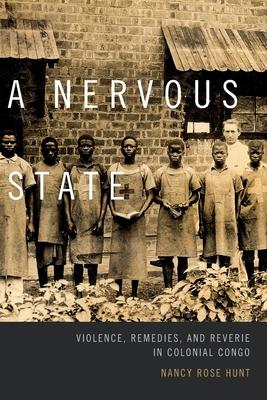 A Nervous State: Violence, Remedies, and Reverie in Colonial Congo