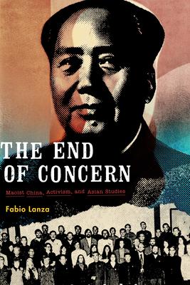 The End of Concern: Maoist China, Activism, and Asian Studies