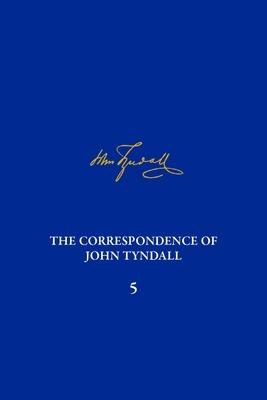 The Correspondence of John Tyndall, Volume 5: The Correspondence, January 1855-October 1856