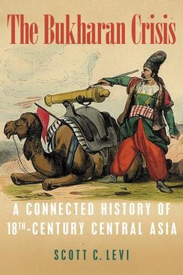 The Bukharan Crisis: A Connected History of 18th Century Central Asia