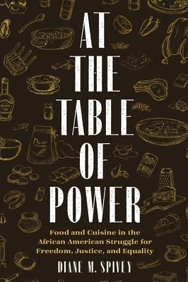 At the Table of Power: Food and Cuisine in the African American Struggle for Freedom, Justice, and Equality