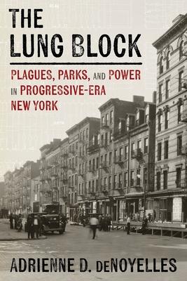 The Lung Block: Plagues, Parks, and Power in Progressive-Era New York