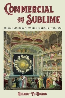 Commercial and Sublime: Popular Astronomy Lectures in Britain, 1780-1860 Subscription