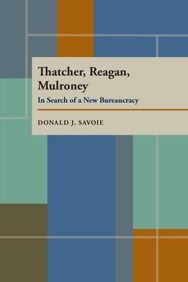 Thatcher, Reagan, and Mulroney: In Search of a New Bureaucracy