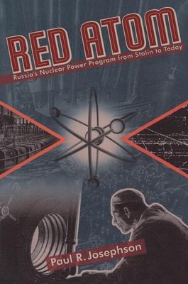 Red Atom: Russias Nuclear Power Program from Stalin to Today