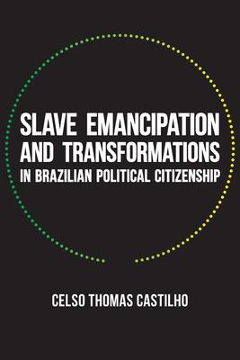 Slave Emancipation and Transformations in Brazilian Political Citizenship