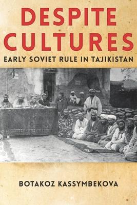 Despite Cultures: Early Soviet Rule in Tajikistan