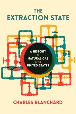 The Extraction State: A History of Natural Gas in America