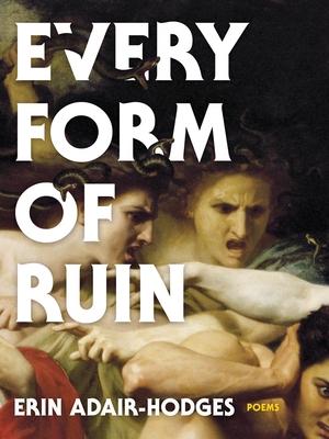 Every Form of Ruin: Poems